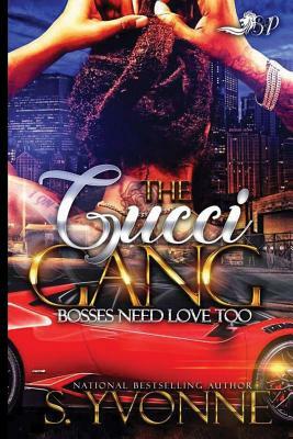 The Gucci Gang: Bosses Need Love Too by S. Yvonne