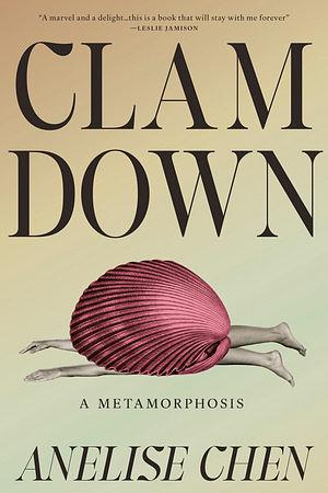 Clam Down: A Metamorphosis by Anelise Chen