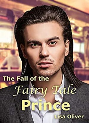 The Fall of the Fairy Tale Prince by Lisa Oliver