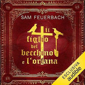 Il figlio del becchino e l'orfana: Libro 1 by Sam Feuerbach