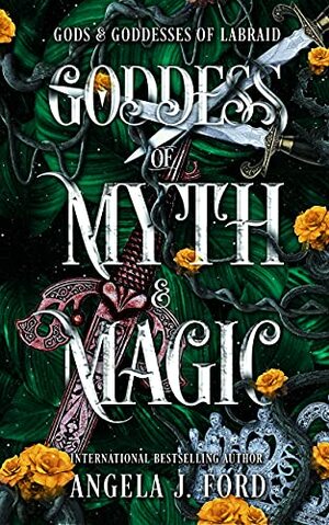 Goddess of Myth and Magic (Gods & Goddess of Labraid Book 2) by Angela J. Ford