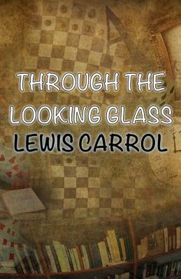 Through The Looking-Glass by Lewis Carroll