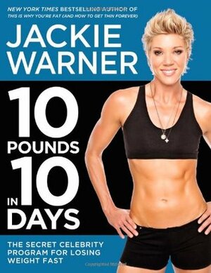 10 Pounds in 10 Days: The Secret Celebrity Program for Losing Weight Fast by Jackie Warner