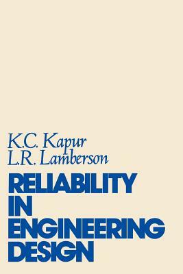 Reliability in Engineering Design by Leonard R. Lamberson, Kailash C. Kapur