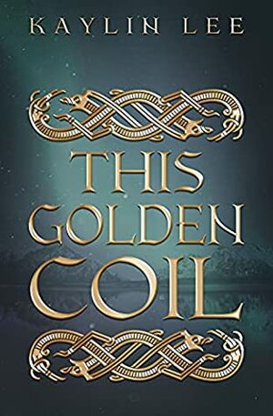 This Golden Coil by Kaylin Lee