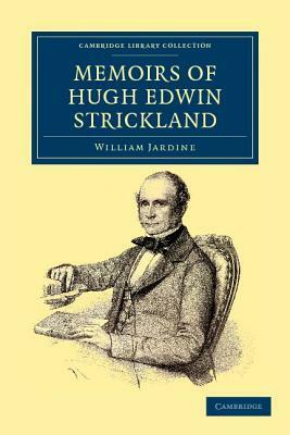 Memoirs of Hugh Edwin Strickland, M.A. by William Jardine, Hugh Edwin Strickland