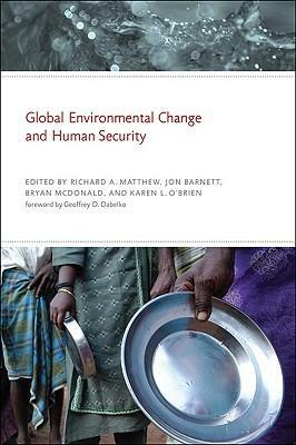 Global Environmental Change and Human Security by Karen L. O'Brien, Richard A. Matthew, Bryan McDonald, Jon Barnett, Geoffrey D. Dabelko