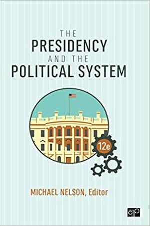 The Presidency and the Political System by Michael Nelson