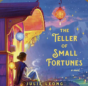 The Teller of Small Fortunes by Julie Leong
