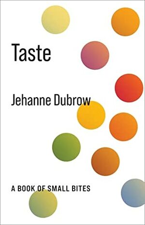 Taste: A Book of Small Bites by Jehanne Dubrow