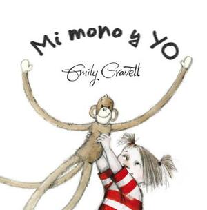 Mi Mono y Yo by Emily Gravett