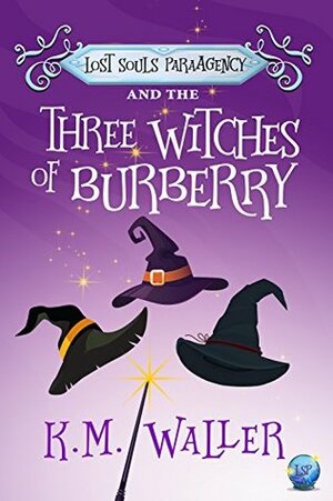 Lost Souls ParaAgency and the Three Witches of Burberry by K.M. Waller