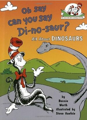 Oh say can you say di-no-saur? by Bonnie Worth, Steve Haefele