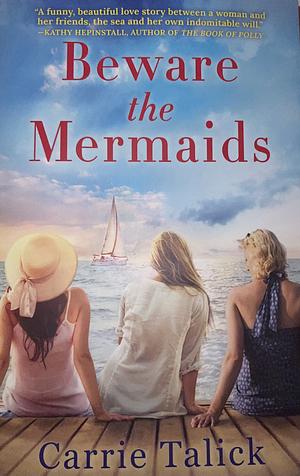 Beware the Mermaids by Carrie Talick