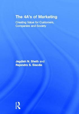 The 4 A's of Marketing: Creating Value for Customer, Company and Society by Jagdish Sheth, Rajendra Sisodia