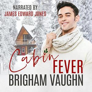 Cabin Fever by Brigham Vaughn