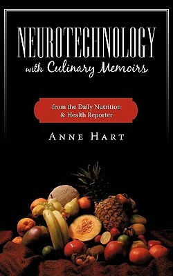 Neurotechnology with Culinary Memoirs from the Daily Nutrition & Health Reporter by Hart Anne Hart, Anne Hart