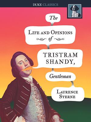 The Life and Opinions of Tristram Shandy, Gentleman: Volumes I - IV by Laurence Sterne