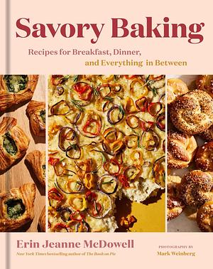 Savory Baking: Recipes for Breakfast, Dinner, and Everything in Between Spiral-bound Erin Jeanne McDowell by Erin Jeanne McDowell, Erin Jeanne McDowell