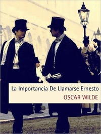La importancia de llamarse Ernesto by Oscar Wilde