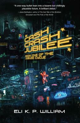 Cash Crash Jubilee: Book One of the Jubilee Cycle by Eli K. P. William