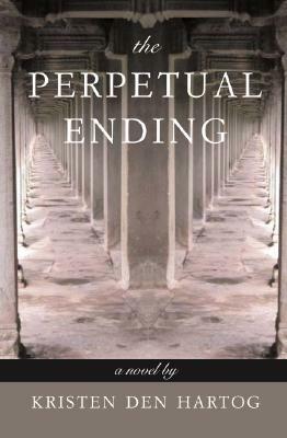 The Perpetual Ending by Kristen Den Hartog