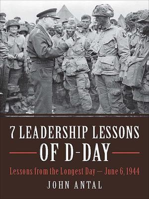 7 Leadership Lessons of D-Day by John Antal