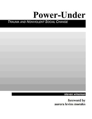 Power-Under: Trauma and Nonviolent Social Change by Aurora Levins Morales, Steven Wineman