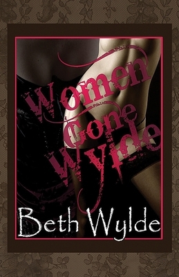 Women Gone Wylde by Beth Wylde