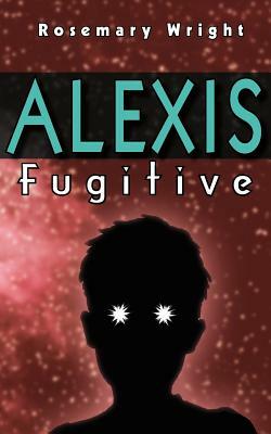 Alexis: Fugitive by Rosemary Wright