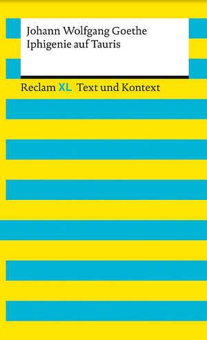 Iphigenie auf Tauris: Reclam XL – Text und Kontext by Johann Wolfgang von Goethe