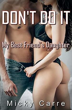 Don't Do It: My Best Friend's Daughter by Micky Carre