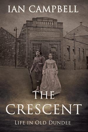 THE CRESCENT: Life in Old Dundee by Ian Campbell, Ian Campbell