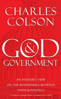 God & Government: An Insider's View on the Boundaries Between Faith & Politics by Charles Colson