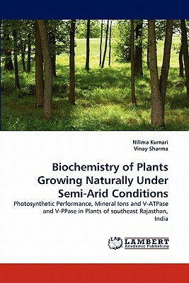 Biochemistry of Plants Growing Naturally Under Semi-Arid Conditions by Vinay Sharma, Nilima Kumari