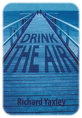 Drink the Air by Richard Yaxley