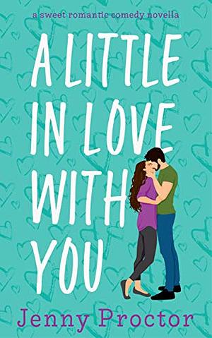 A Little in Love With You by Jenny Proctor