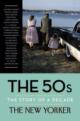 The 50s: The Story of a Decade by The New Yorker Magazine