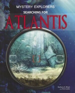 Searching for Atlantis by Barbara A. Woyt, Ann Lewis