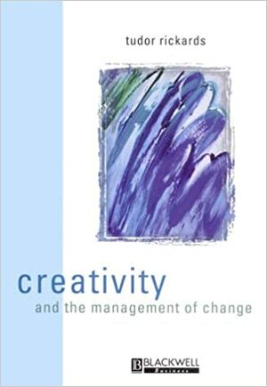 Creativity And The Management Of Change by Tudor Rickards