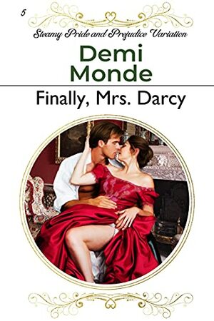 Finally, Mrs. Darcy: Steamy Pride and Prejudice Variation by Demi Monde