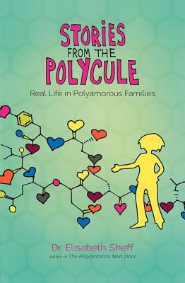 Stories from the Polycule: Real Life in Polyamorous Families by Elisabeth Sheff