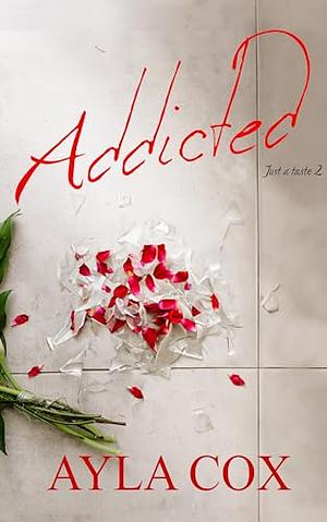 Addicted  by Ayla Cox