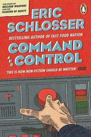 Command and Control by Eric Schlosser