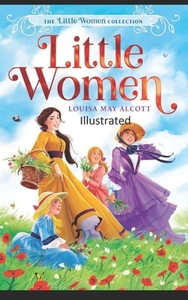 Little Women Illustrated by Louisa May Alcott