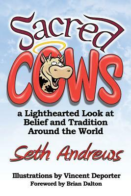 Sacred Cows: A Lighthearted Look at Belief and Tradition Around the World by Seth Andrews