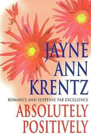 Absolutely Positively by Jayne Ann Krentz, Jayne Ann Krentz