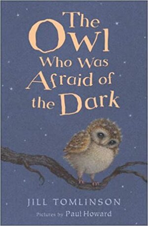 The Owl Who Was Afraid of the Dark by Jill Tomlinson