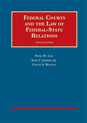 Federal Courts and the Law of Federal-state Relations by John Calvin Jeffries, Peter W. Low, Curtis A. Bradley