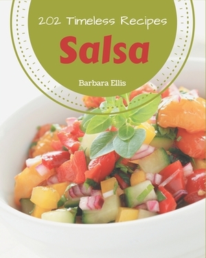 202 Timeless Salsa Recipes: An One-of-a-kind Salsa Cookbook by Barbara Ellis